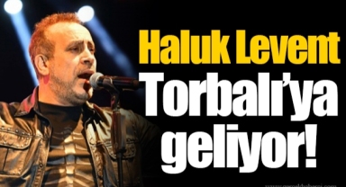 Haluk Levent Torbalı’ya geliyor!