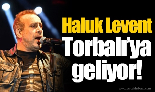 Haluk Levent Torbalı’ya geliyor!