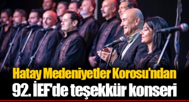 Hatay Medeniyetler Korosu'ndan 92. İEF'de teşekkür konseri