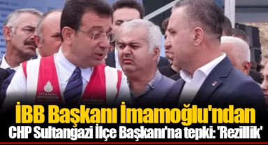 İBB Başkanı İmamoğlu'ndan CHP Sultangazi İlçe Başkanı'na tepki: 'Rezillik'