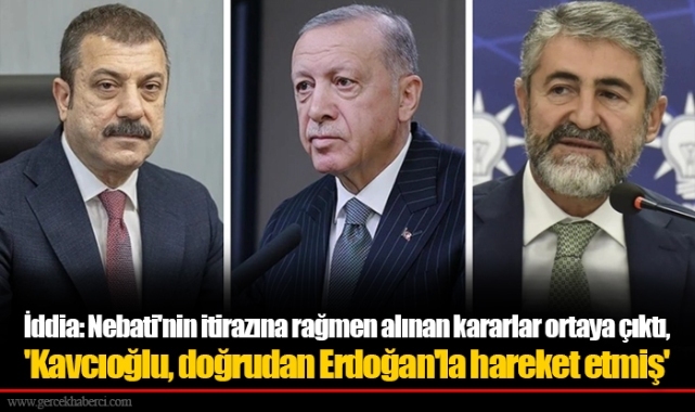 İddia: Nebati'nin itirazına rağmen alınan kararlar ortaya çıktı, 'Kavcıoğlu, doğrudan Erdoğan'la hareket etmiş'