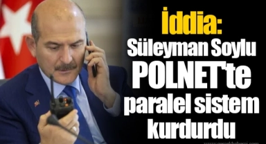 İddia: Süleyman Soylu POLNET'te paralel sistem kurdurdu
