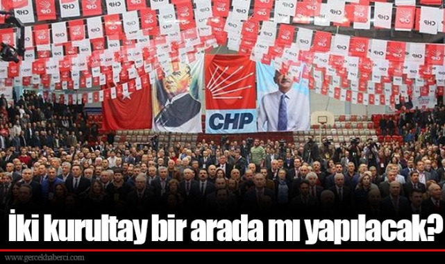 İki kurultay bir arada mı yapılacak?