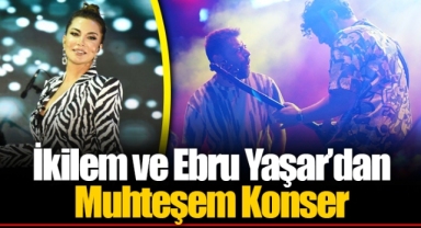 İkilem ve Ebru Yaşar’dan Muhteşem Konser