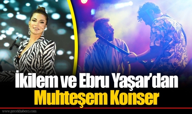 İkilem ve Ebru Yaşar’dan Muhteşem Konser