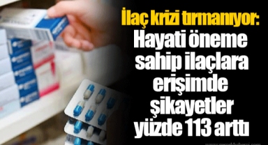 İlaç krizi tırmanıyor: Hayati öneme sahip ilaçlara erişimde şikayetler yüzde 113 arttı