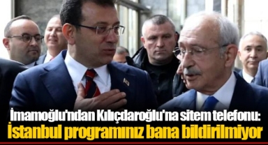 İmamoğlu'ndan Kılıçdaroğlu'na sitem telefonu: İstanbul programınız bana bildirilmiyor
