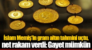 İslam Memiş'in gram altın tahmini uçtu, net rakam verdi: Gayet mümkün