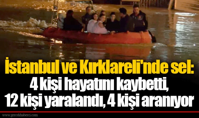 İstanbul ve Kırklareli'nde sel: 4 kişi hayatını kaybetti, 12 kişi yaralandı, 4 kişi aranıyor