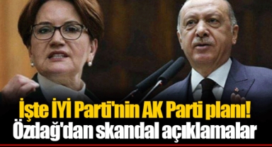 İşte İYİ Parti'nin AK Parti planı! Özdağ'dan skandal açıklamalar