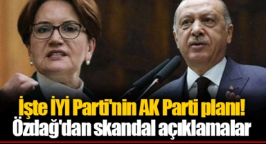 İşte İYİ Parti'nin AK Parti planı! Özdağ'dan skandal açıklamalar