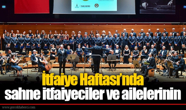 İtfaiye Haftası’nda sahne itfaiyeciler ve ailelerinin