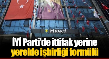 İYİ Parti'de ittifak yerine yerelde işbirliği formülü