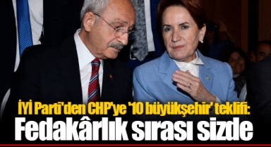 İYİ Parti'den CHP'ye '10 büyükşehir' teklifi: Fedakârlık sırası sizde