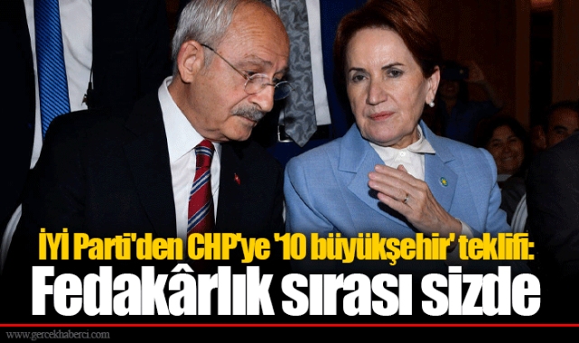 İYİ Parti'den CHP'ye '10 büyükşehir' teklifi: Fedakârlık sırası sizde