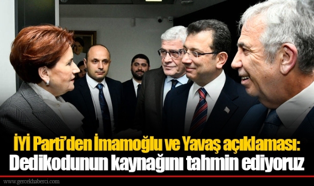 İYİ Parti’den İmamoğlu ve Yavaş açıklaması: Dedikodunun kaynağını tahmin ediyoruz