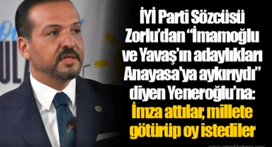 İYİ Parti Sözcüsü Zorlu’dan “İmamoğlu ve Yavaş’ın adaylıkları Anayasa'ya aykırıydı” diyen Yeneroğlu’na: İmza attılar, millete götürüp oy istediler