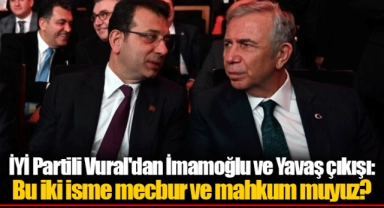 İYİ Partili Vural'dan İmamoğlu ve Yavaş çıkışı: Bu iki isme mecbur ve mahkum muyuz?