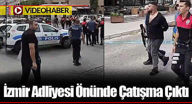 İzmir Adliyesi Önünde Çatışma Çıktı
