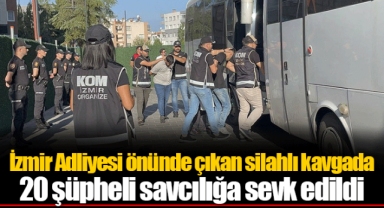 İzmir Adliyesi önünde çıkan silahlı kavgada 20 şüpheli savcılığa sevk edildi