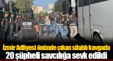 İzmir Adliyesi önünde çıkan silahlı kavgada 20 şüpheli savcılığa sevk edildi