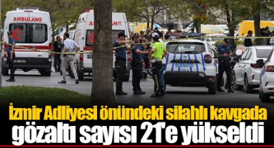 İzmir Adliyesi önündeki silahlı kavgada gözaltı sayısı 21'e yükseldi
