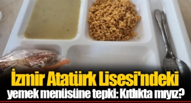 İzmir Atatürk Lisesi'ndeki yemek menüsüne tepki: Kıtlıkta mıyız?