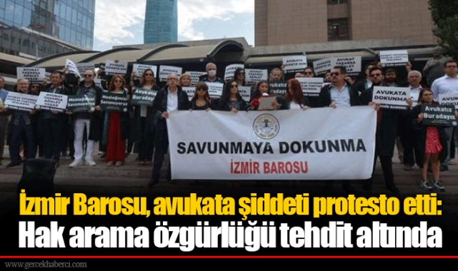 İzmir Barosu, avukata şiddeti protesto etti: Hak arama özgürlüğü tehdit altında