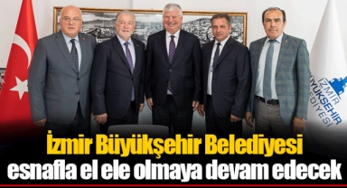 İzmir Büyükşehir Belediyesi esnafla el ele olmaya devam edecek