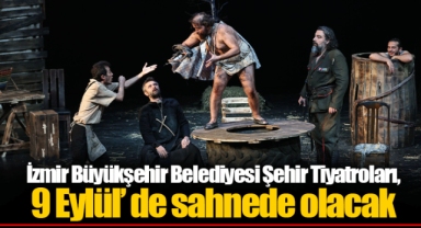 İzmir Büyükşehir Belediyesi Şehir Tiyatroları, 9 Eylül’ de sahnede olacak