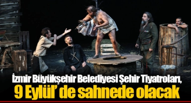 İzmir Büyükşehir Belediyesi Şehir Tiyatroları, 9 Eylül’ de sahnede olacak