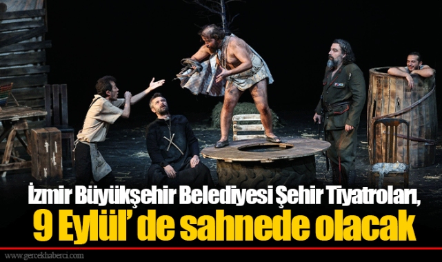 İzmir Büyükşehir Belediyesi Şehir Tiyatroları, 9 Eylül’ de sahnede olacak