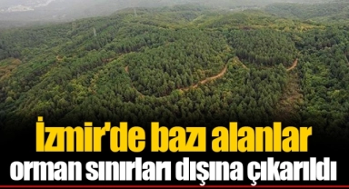 İzmir'de bazı alanlar  orman sınırları dışına çıkarıldı