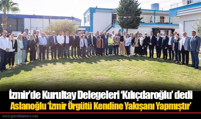 İzmir’de Kurultay Delegeleri "Kılıçdaroğlu” dedi