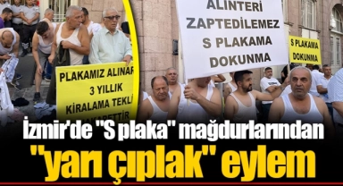 İzmir'de "S plaka" mağdurlarından "yarı çıplak" eylem