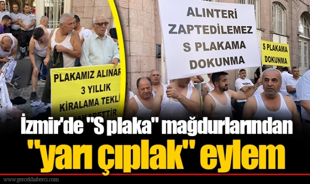 İzmir'de "S plaka" mağdurlarından "yarı çıplak" eylem