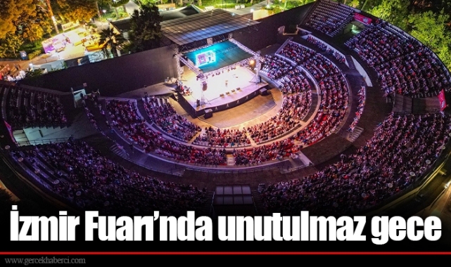 İzmir Fuarı’nda unutulmaz gece