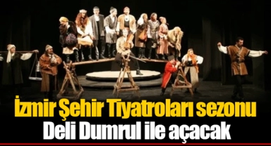 İzmir Şehir Tiyatroları sezonu Deli Dumrul ile açacak
