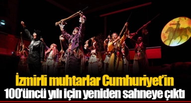 İzmirli muhtarlar Cumhuriyet’in 100’üncü yılı için yeniden sahneye çıktı