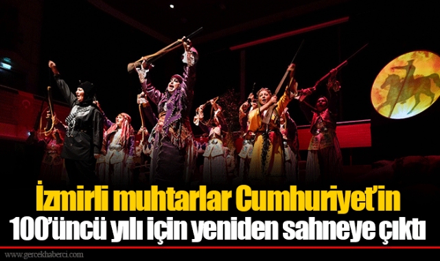 İzmirli muhtarlar Cumhuriyet’in 100’üncü yılı için yeniden sahneye çıktı
