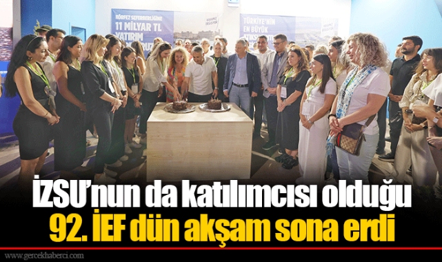 İZSU’nun da katılımcısı olduğu 92. İEF dün akşam sona erdi