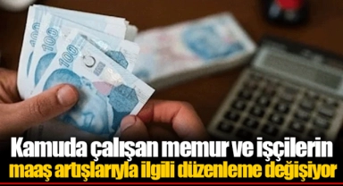 Kamuda çalışan memur ve işçilerin maaş artışlarıyla ilgili düzenleme değişiyor