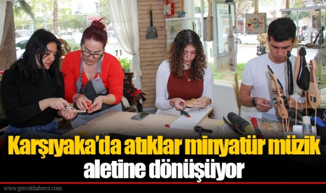 Karşıyaka’da atıklar minyatür müzik aletine dönüşüyor