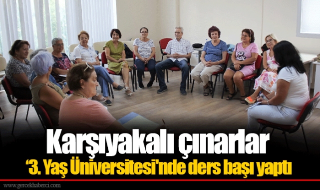 Karşıyakalı çınarlar ‘3. Yaş Üniversitesi'nde ders başı yaptı