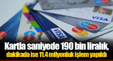 Kartla saniyede 190 bin liralık, dakikada ise 11.4 milyonluk işlem yapıldı