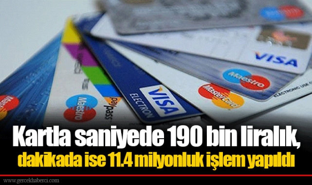 Kartla saniyede 190 bin liralık, dakikada ise 11.4 milyonluk işlem yapıldı