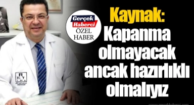 Kaynak: Kapanma olmayacak ancak hazırlıklı olmalıyız