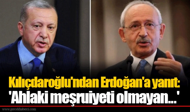 Kılıçdaroğlu'ndan Erdoğan'a yanıt: 'Ahlaki meşruiyeti olmayan...'