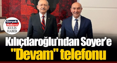 Kılıçdaroğlu’ndan Soyer'e "Devam" telefonu