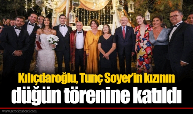Kılıçdaroğlu, Tunç Soyer’in kızının düğün törenine katıldı